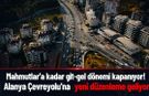 Mahmutlar’a kadar git-gel dönemi kapanıyor! Alanya Çevreyolu'na yeni düzenleme geliyor