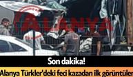 Alanya Türkler'deki feci kazadanvideo geldi