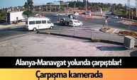 Alanya-Manavgat yolunda çarpıştılar! Çarpışma kamerada