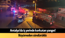 Antalya'da iş yerinde korkutan yangın! Büyümeden söndürüldü