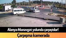 Alanya-Manavgat yolunda çarpıştılar! Çarpışma kamerada