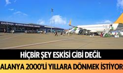 Alanya 2000'li yıllara dönmek istiyor! Hiçbir şey eskisi gibi değil