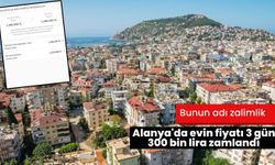 Bunun adı zalimlik: Alanya'da evin fiyatı 3 gün 300 bin lira zamlandı