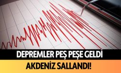 Depremler peş peşe geldi! Akdeniz sallandı