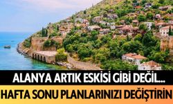 Alanya artık eskisi gibi değil... Hafta sonu planlarınızı değiştirin!