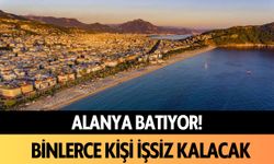 Alanya batıyor! Binlerce kişi işsiz kalacak