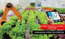 Antalya tarımının umudu o sistemde: Sorunları yüzde 90 çözecek