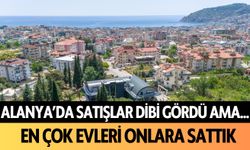 Alanya'da satışlar dibi gördü ama... En çok evleri onlara sattık