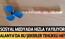 Sosyal medyada hızla yayılıyor! Alanya'da bu şekerler tehlike mi?