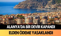 Alanya'da bir devir kapandı: Elden ödeme yasak!