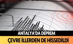 Antalya'da deprem: Çevre illerden de hissedildi