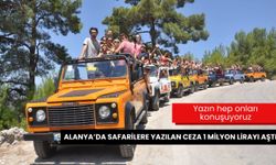 Alanya'da safarilere yazılan ceza 1 milyon lirayı aştı