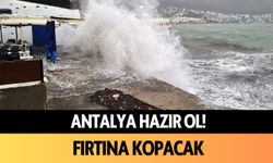 Antalya hazır ol! Fırtına kopacak