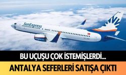 Bu uçuşu çok istemişlerdi... Antalya seferleri satışa çıktı