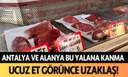 Antalya, Alanya bu yalana kanma: Ucuz et görünce uzaklaş!