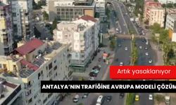 Artık yasaklanıyor: Antalya'nın trafiğine Avrupa modeli çözüm!