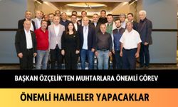 Başkan Özçelik'ten muhtarlara önemli görev: Önemli hamleler yapacaklar