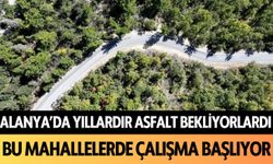 Alanya'da yıllardır asfalt bekliyorlardı! Bu mahallelerde çalışma başlıyor