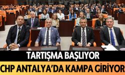 Tartışma süreci başlıyor: CHP Antalya'da kampa girecek