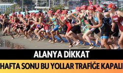 Alanya dikkat! Hafta sonu bu yollar trafiğe kapalı