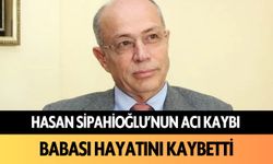 Hasan Sipahioğlu'nun acı kaybı: Babası hayatını kaybetti