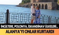 İngiltere, Polonya, İskandinav ülkeleri... Alanya'yı onlar kurtardı