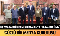 Kaymakam Ürkmezer'den Alanya Postası'na övgü: 'Güçlü bir medya kuruluşu'