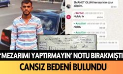 'Mezarımı yaptırmayın' notu bırakmıştı! Cansız bedeni bulundu