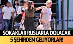 Sokaklar Ruslarla dolacak: 5 şehirden geliyorlar!