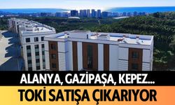 Alanya, Gazipaşa, Kepez... TOKİ satışa çıkarıyor