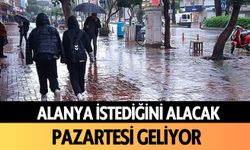 Alanya istediğini alacak: Pazartesi geliyor!