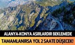 Alanya ve Konya asırlardır beklemede! Tamamlanırsa yol 2 saate düşecek