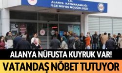 Alanya’da nüfusta kuyruk var: Vatandaşlar nöbet tutuyor!