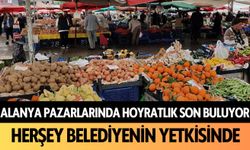 Alanya pazarlarında hoyratlık son buluyor!