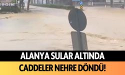 Alanya sular altında! Caddeler nehre döndü