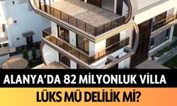 Alanya'da 82 milyonluk villa: Lüks mü delilik mi?