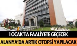 1 Ocak'ta faaliyete geçecek! Alanya'da artık otopsi yapılacak