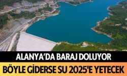 Alanya'da baraj doluyor! Böyle giderse 2025'te susuz kalmayacağız