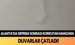 Alanya'da deprem sonrası korkutan manzara: Duvarlar çatladı!