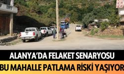 Alanya'da felaket senaryosu! Bu mahalle patlama riski yaşıyor