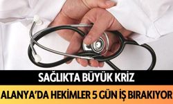 Sağlıkta büyük kriz: Alanya'da hekimler 5 gün iş bırakıyor!