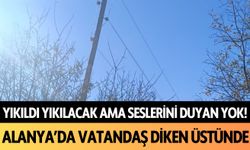 Yıkıldı yıkılacak ama Alanya'da seslerini duyan yok!  Diken üstündeler