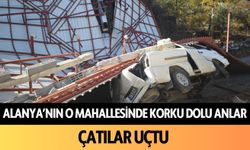 Alanya'nın o mahallesinde korku dolu anlar: Çatılar uçtu