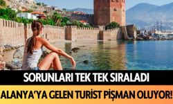 Sorunları tek tek sıraladı: Alanya'ya gelen turist pişman oluyor!