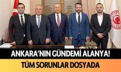 Ankara'nın gündemi Alanya! Tüm sorunlar dosyada