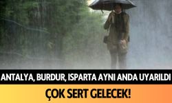 Antalya, Burdur, Isparta aynı anda uyarıldı: Çok sert gelecek!