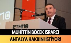 Muhittin Böcek ısrarcı: Antalya hakkını istiyor!