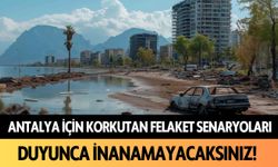 Antalya için korkutan felaket senaryoları: Duyunca inanamayacaksınız!