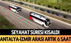 Seyahat süresi kısaldı: Antalya-İzmir arası artık 6 saat