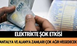 Elektrikte şok etkisi: Antalya ve Alanya zamları çok ağır hissedecek!